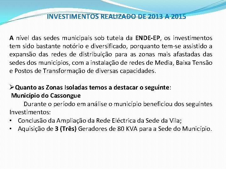 INVESTIMENTOS REALIZADO DE 2013 A 2015 A nível das sedes municipais sob tutela da