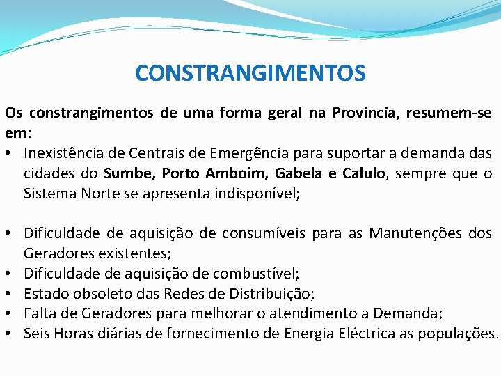  CONSTRANGIMENTOS Os constrangimentos de uma forma geral na Província, resumem-se em: • Inexistência