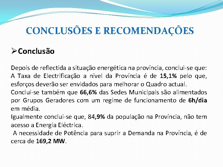  CONCLUSÕES E RECOMENDAÇÕES ØConclusão Depois de reflectida a situação energética na província, conclui-se
