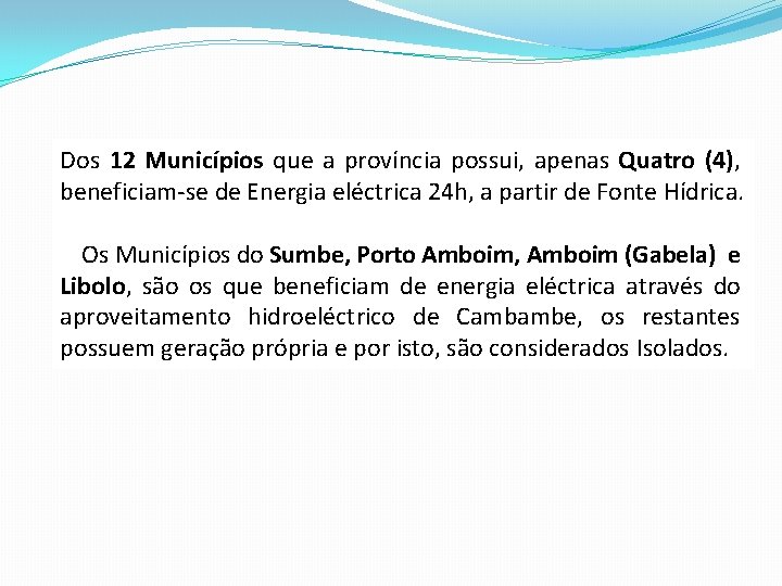 Dos 12 Municípios que a província possui, apenas Quatro (4), beneficiam-se de Energia eléctrica