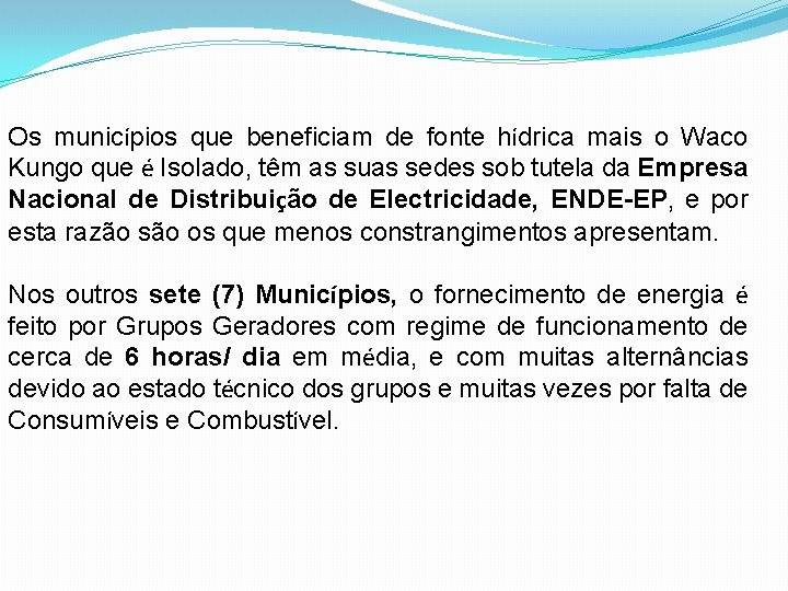 Os municípios que beneficiam de fonte hídrica mais o Waco Kungo que é Isolado,