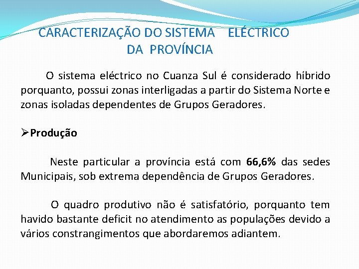  CARACTERIZAÇÃO DO SISTEMA ELÉCTRICO DA PROVÍNCIA O sistema eléctrico no Cuanza Sul é