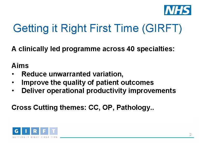 Getting it Right First Time (GIRFT) A clinically led programme across 40 specialties: Aims