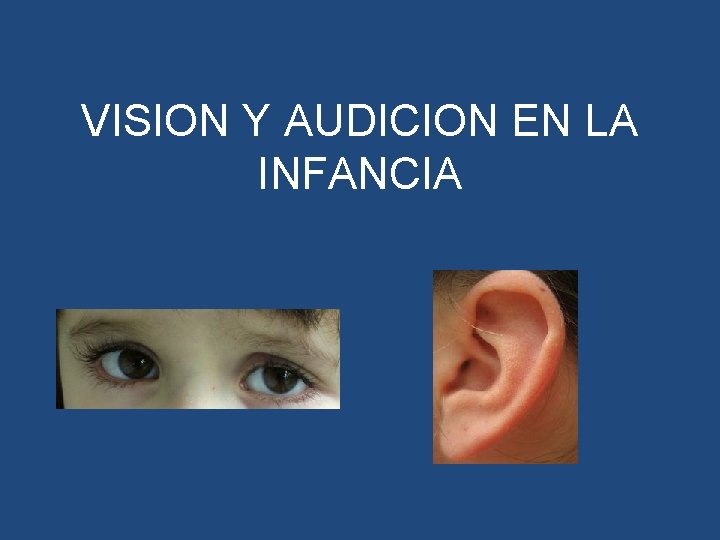 VISION Y AUDICION EN LA INFANCIA 