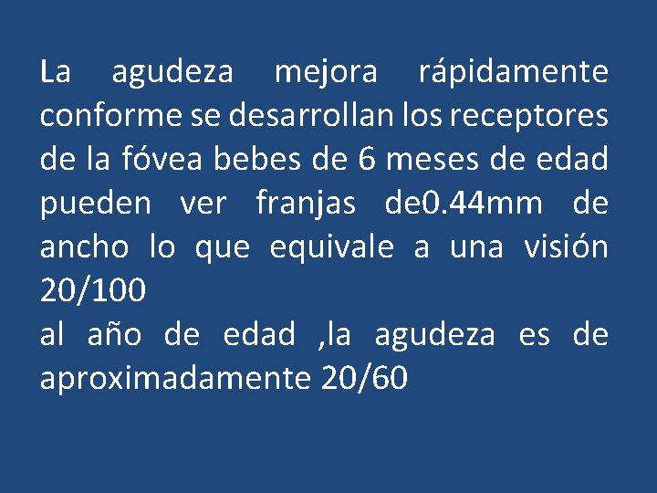 La agudeza mejora rápidamente conforme se desarrollan los receptores de la fóvea bebes de