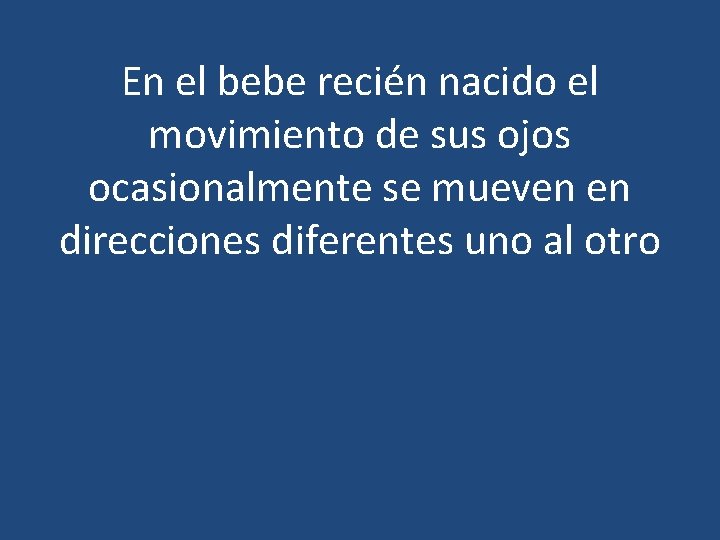 En el bebe recién nacido el movimiento de sus ojos ocasionalmente se mueven en