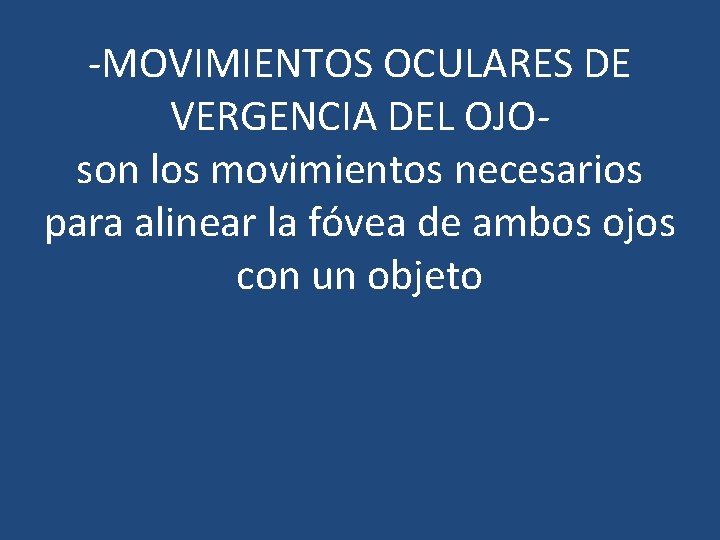 -MOVIMIENTOS OCULARES DE VERGENCIA DEL OJOson los movimientos necesarios para alinear la fóvea de