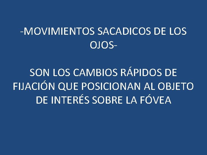 -MOVIMIENTOS SACADICOS DE LOS OJOSSON LOS CAMBIOS RÁPIDOS DE FIJACIÓN QUE POSICIONAN AL OBJETO