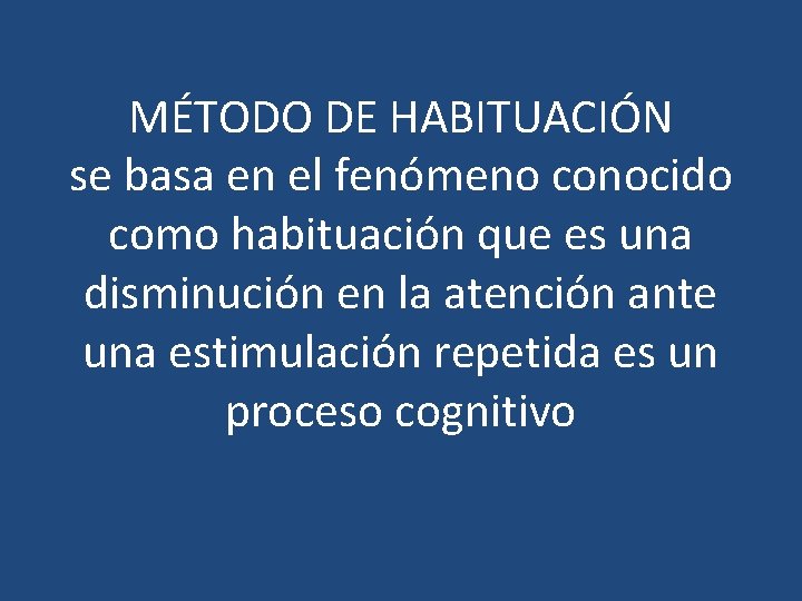 MÉTODO DE HABITUACIÓN se basa en el fenómeno conocido como habituación que es una