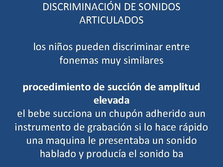 DISCRIMINACIÓN DE SONIDOS ARTICULADOS los niños pueden discriminar entre fonemas muy similares procedimiento de