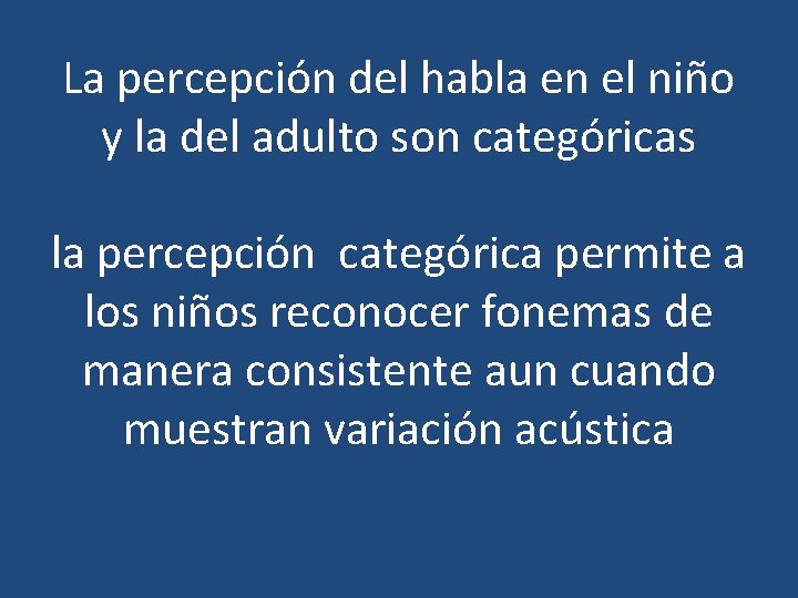 La percepción del habla en el niño y la del adulto son categóricas la