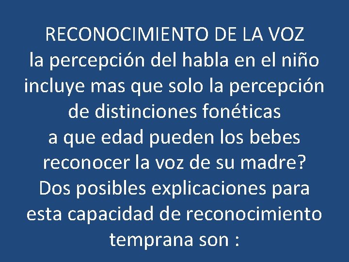 RECONOCIMIENTO DE LA VOZ la percepción del habla en el niño incluye mas que