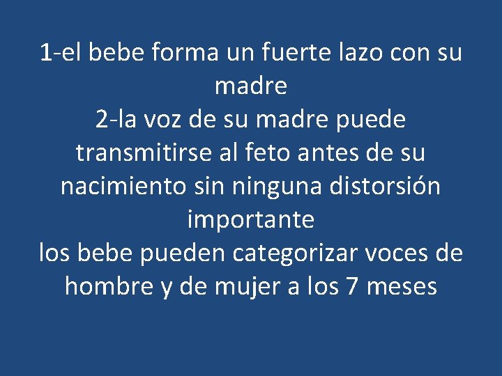 1 -el bebe forma un fuerte lazo con su madre 2 -la voz de