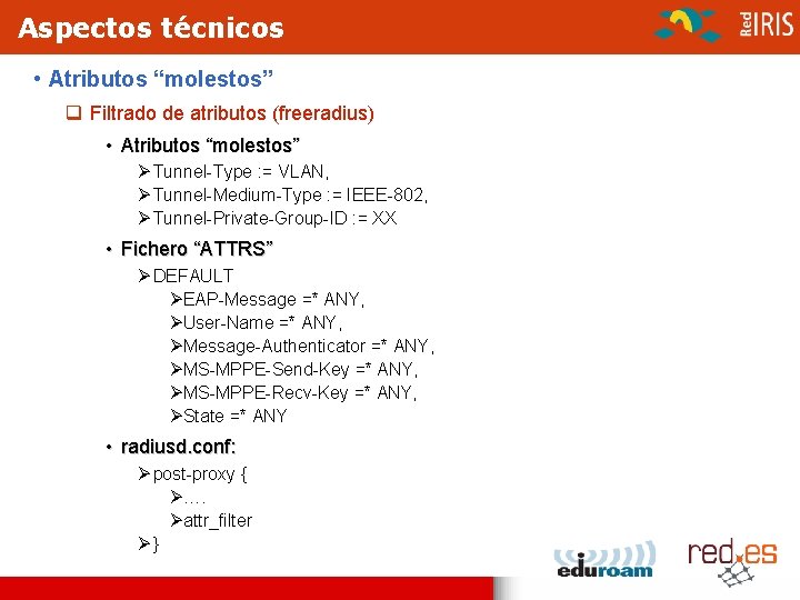 Aspectos técnicos • Atributos “molestos” q Filtrado de atributos (freeradius) • Atributos “molestos” Ø