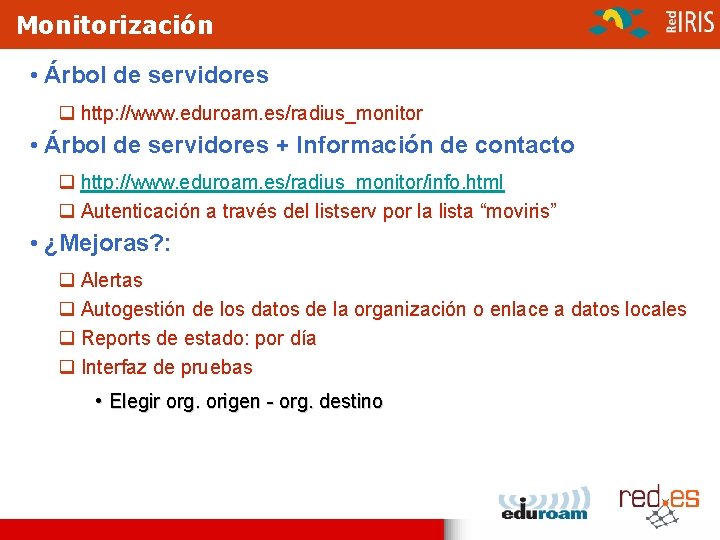 Monitorización • Árbol de servidores q http: //www. eduroam. es/radius_monitor • Árbol de servidores