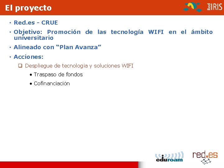 El proyecto • Red. es - CRUE • Objetivo: Promoción de las tecnología WIFI