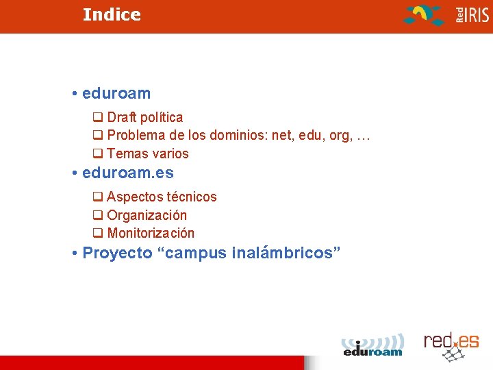 Indice • eduroam q Draft política q Problema de los dominios: net, edu, org,