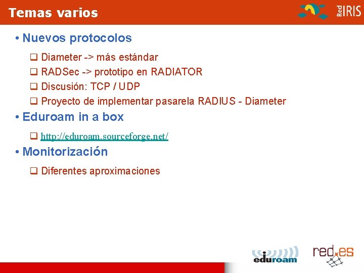 Temas varios • Nuevos protocolos q Diameter -> más estándar q RADSec -> prototipo