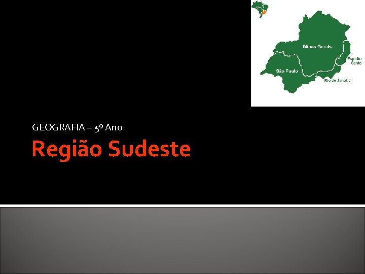 GEOGRAFIA – 5º Ano Região Sudeste GEOGRAFIA – 5º Ano Região Sudeste