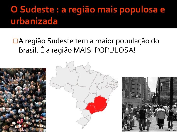 O Sudeste : a região mais populosa e urbanizada �A região Sudeste tem a O Sudeste : a região mais populosa e urbanizada �A região Sudeste tem a
