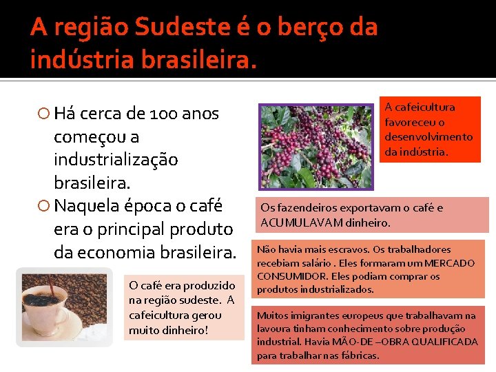 A região Sudeste é o berço da indústria brasileira. Há cerca de 100 anos A região Sudeste é o berço da indústria brasileira. Há cerca de 100 anos