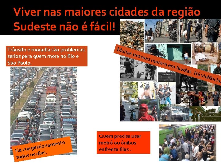 Viver nas maiores cidades da região Sudeste não é fácil! Trânsito e moradia são Viver nas maiores cidades da região Sudeste não é fácil! Trânsito e moradia são