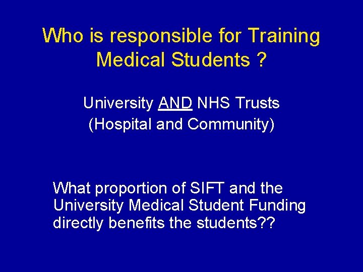 Who is responsible for Training Medical Students ? University AND NHS Trusts (Hospital and