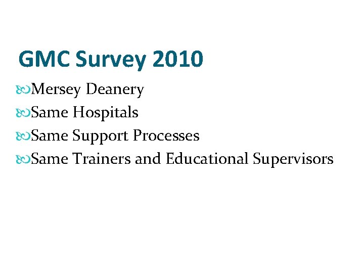 GMC Survey 2010 Mersey Deanery Same Hospitals Same Support Processes Same Trainers and Educational