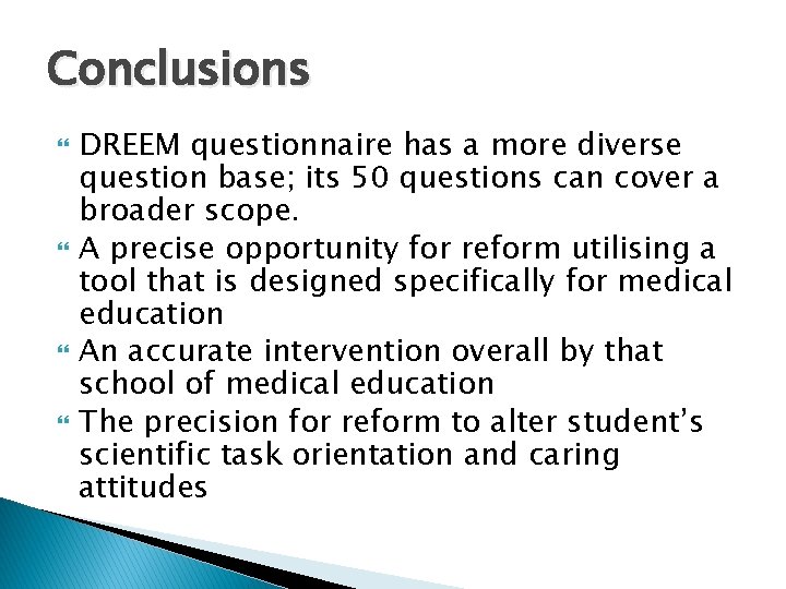 Conclusions DREEM questionnaire has a more diverse question base; its 50 questions can cover