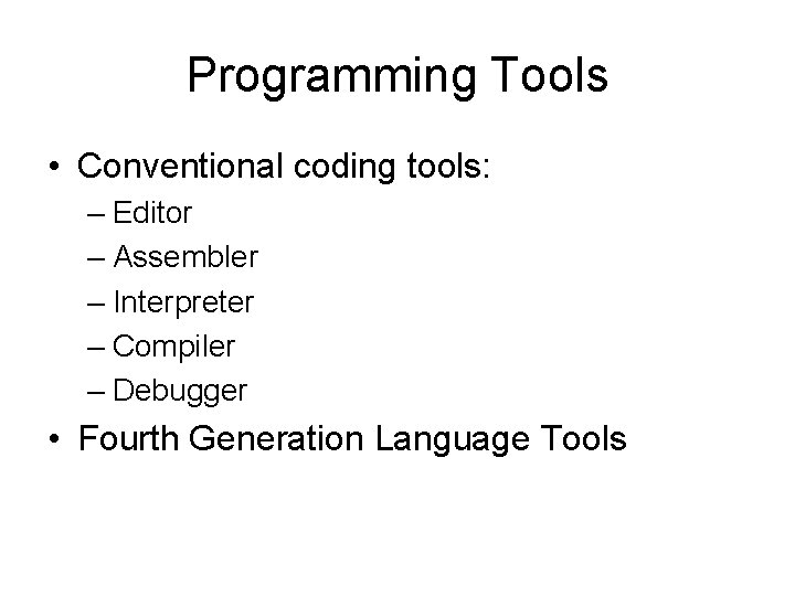 Programming Tools • Conventional coding tools: – Editor – Assembler – Interpreter – Compiler