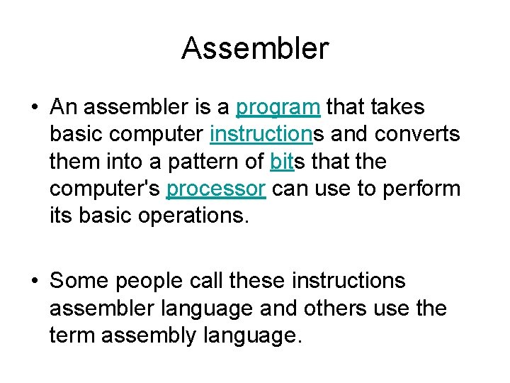 Assembler • An assembler is a program that takes basic computer instructions and converts