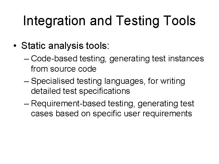 Integration and Testing Tools • Static analysis tools: – Code-based testing, generating test instances