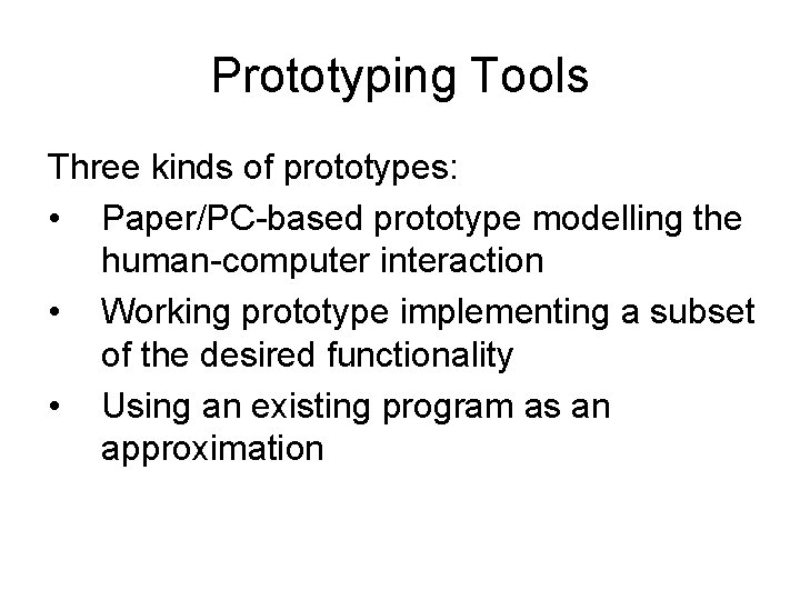 Prototyping Tools Three kinds of prototypes: • Paper/PC-based prototype modelling the human-computer interaction •