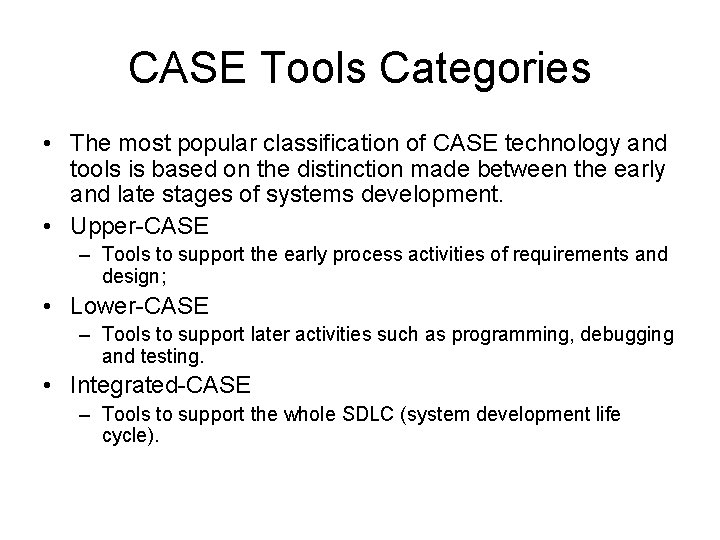 CASE Tools Categories • The most popular classification of CASE technology and tools is