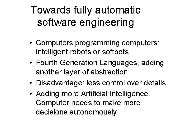 Towards fully automatic software engineering • Computers programming computers: intelligent robots or softbots •