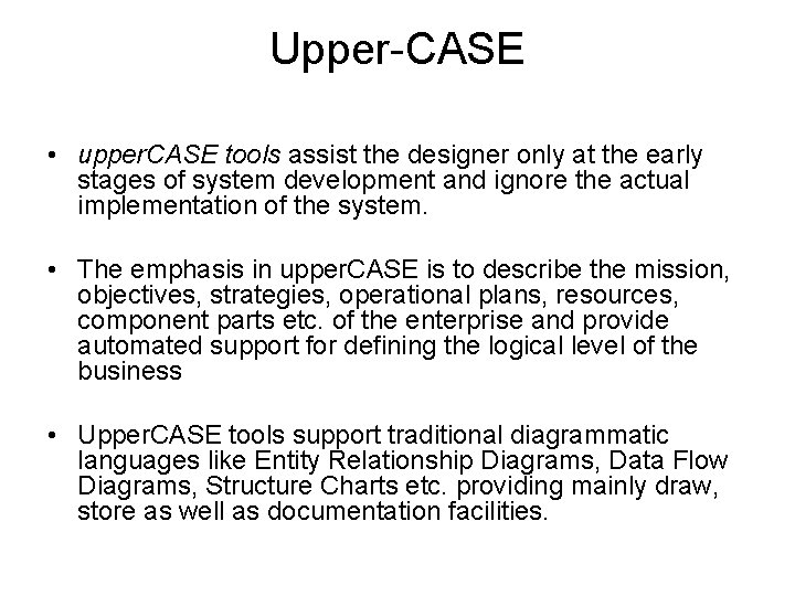 Upper-CASE • upper. CASE tools assist the designer only at the early stages of