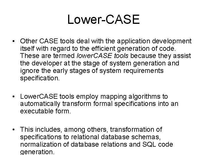 Lower-CASE • Other CASE tools deal with the application development itself with regard to