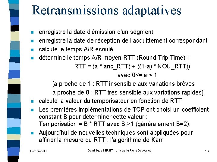Retransmissions adaptatives n n n n enregistre la date d’émission d’un segment enregistre la