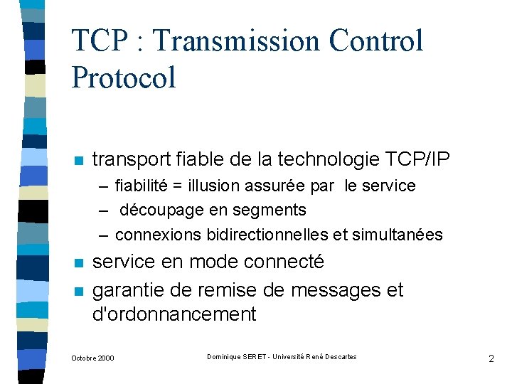 TCP : Transmission Control Protocol n transport fiable de la technologie TCP/IP – fiabilité