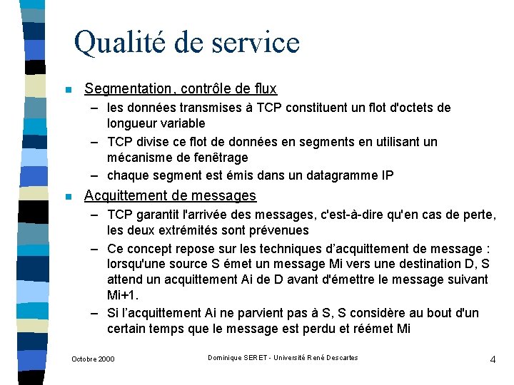 Qualité de service n Segmentation, contrôle de flux – les données transmises à TCP