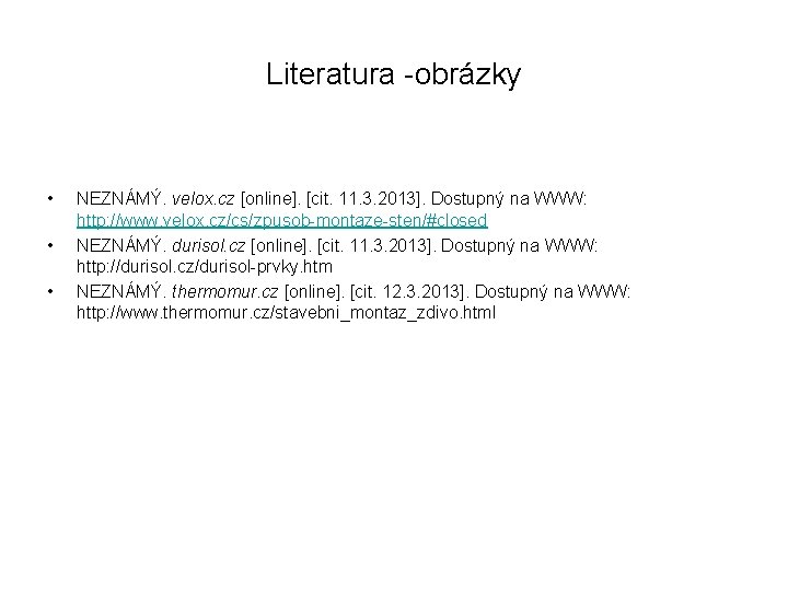 Literatura -obrázky • • • NEZNÁMÝ. velox. cz [online]. [cit. 11. 3. 2013]. Dostupný