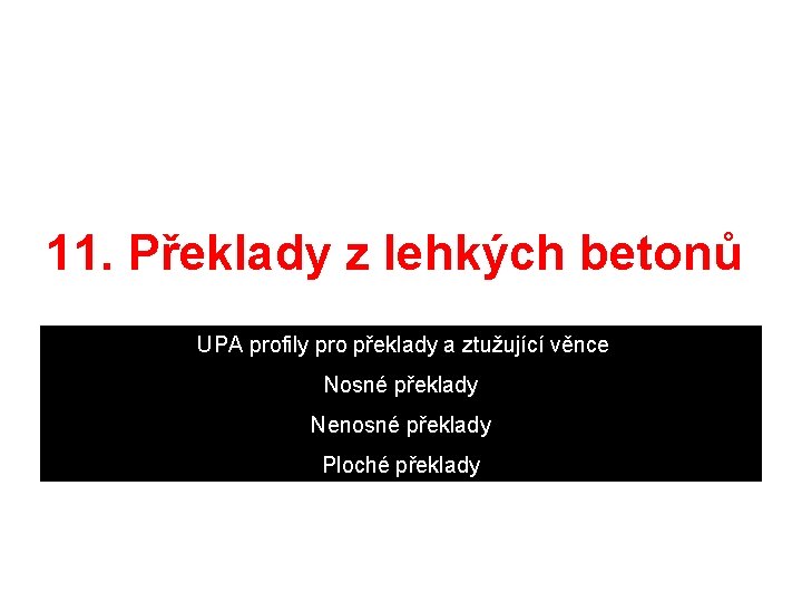 11. Překlady z lehkých betonů UPA profily pro překlady a ztužující věnce Nosné překlady
