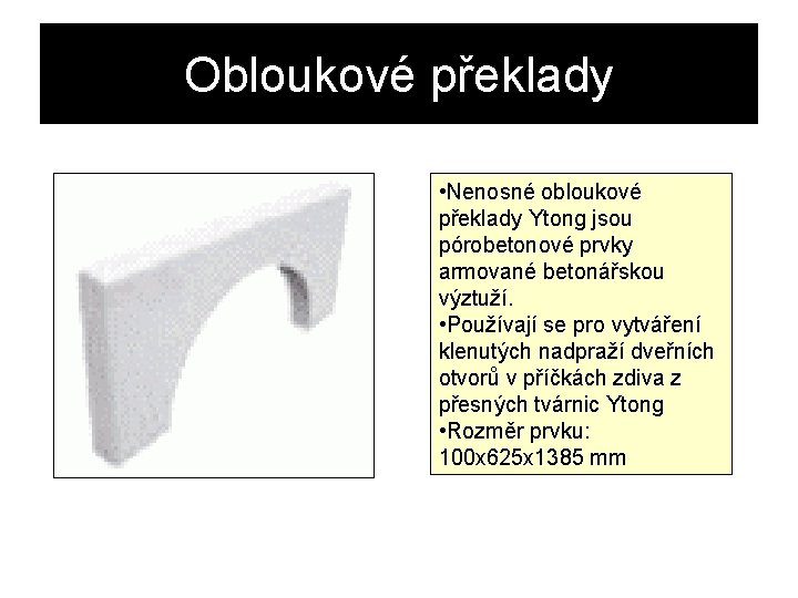 Obloukové překlady • Nenosné obloukové překlady Ytong jsou pórobetonové prvky armované betonářskou výztuží. •