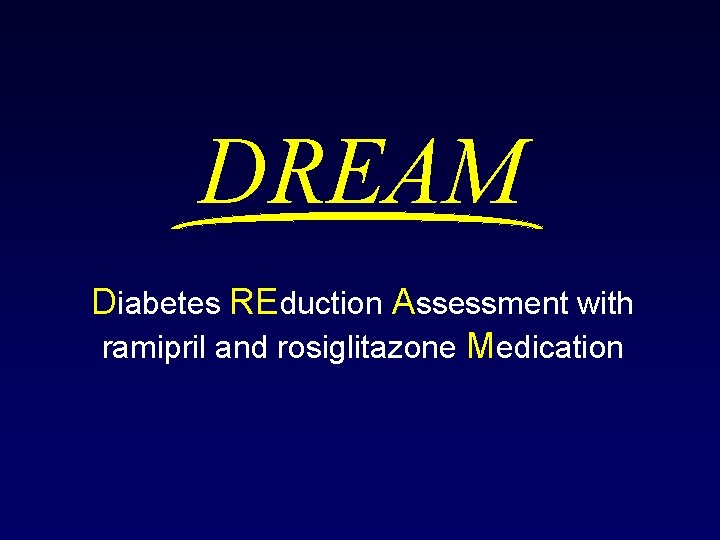 DREAM Diabetes REduction Assessment with ramipril and rosiglitazone Medication 