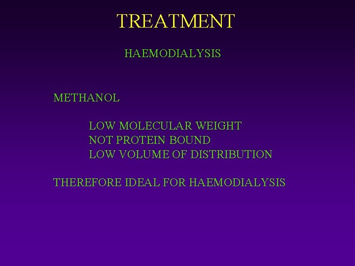 TREATMENT HAEMODIALYSIS METHANOL LOW MOLECULAR WEIGHT NOT PROTEIN BOUND LOW VOLUME OF DISTRIBUTION THEREFORE