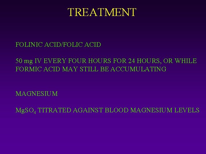 TREATMENT FOLINIC ACID/FOLIC ACID 50 mg IV EVERY FOUR HOURS FOR 24 HOURS, OR