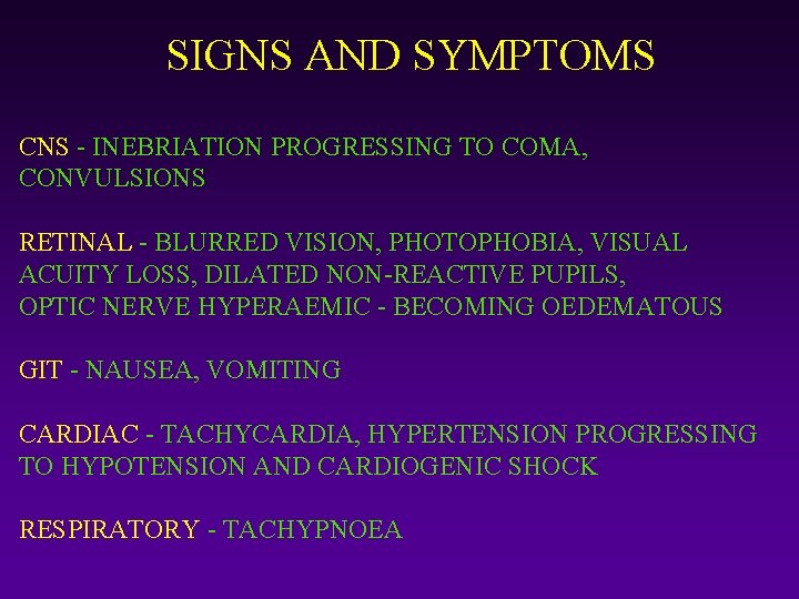 SIGNS AND SYMPTOMS CNS - INEBRIATION PROGRESSING TO COMA, CONVULSIONS RETINAL - BLURRED VISION,