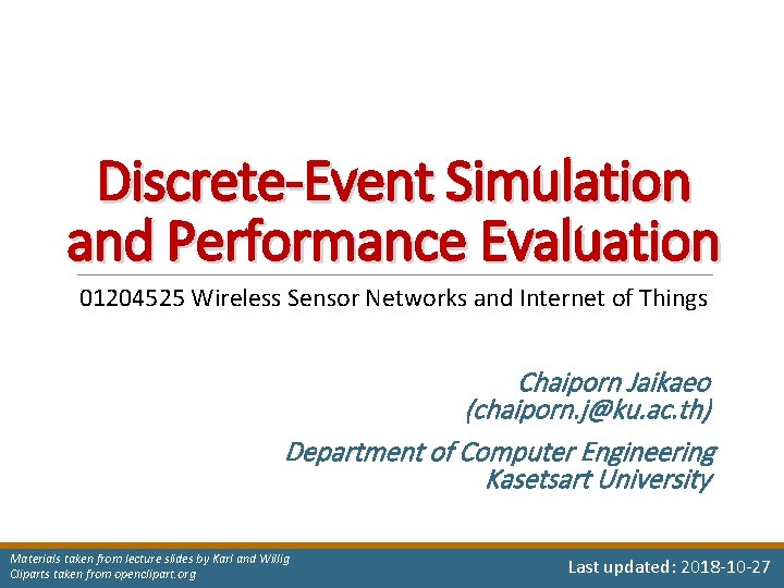 Discrete-Event Simulation and Performance Evaluation 01204525 Wireless Sensor Networks and Internet of Things Chaiporn