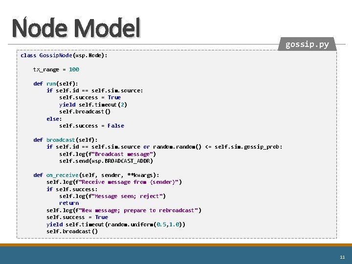 Node Model gossip. py class Gossip. Node(wsp. Node): tx_range = 100 def run(self): if