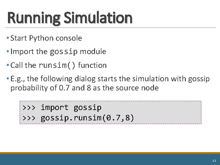 Running Simulation • Start Python console • Import the gossip module • Call the